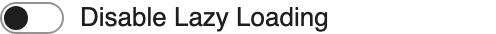 Disable Lazy Loading setting in the block editor sidebar